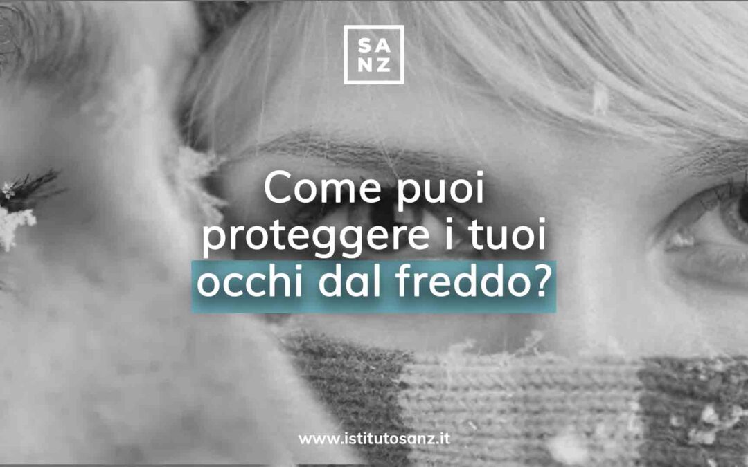 Come puoi proteggere i tuoi occhi dal freddo?