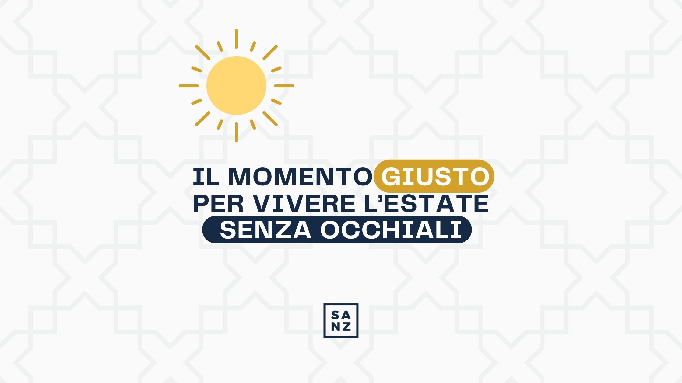 Il momento giusto per vivere l’estate senza occhiali